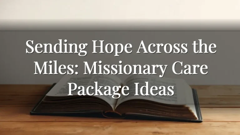 Sending Hope Across the Miles: Missionary Care Package Ideas Sending Hope Across the Miles: Missionary Care Package Ideas