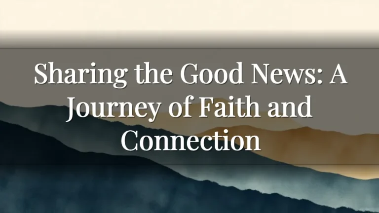 Sharing the Good News: A Journey of Faith and Connection