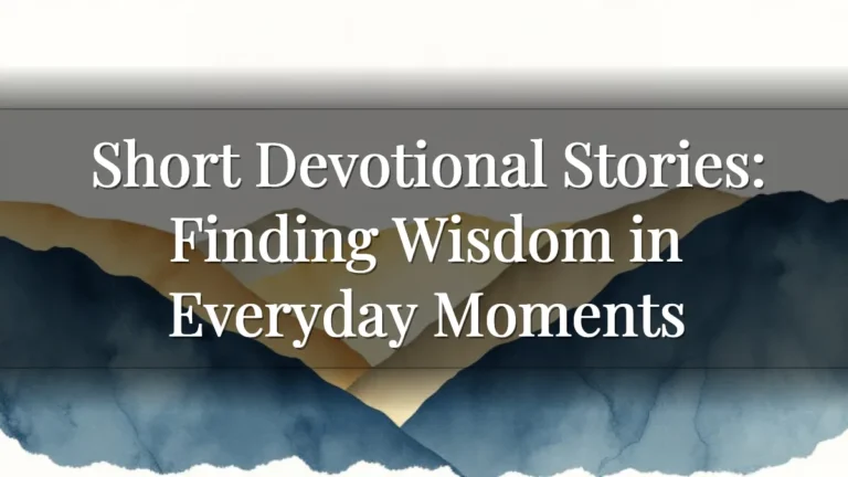 Short Devotional Stories: Finding Wisdom in Everyday Moments