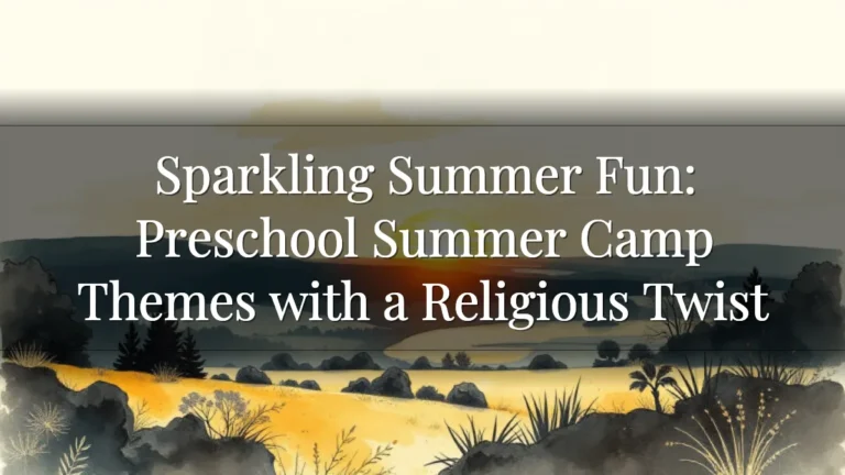 Sparkling Summer Fun: Preschool Summer Camp Themes with a Religious Twist