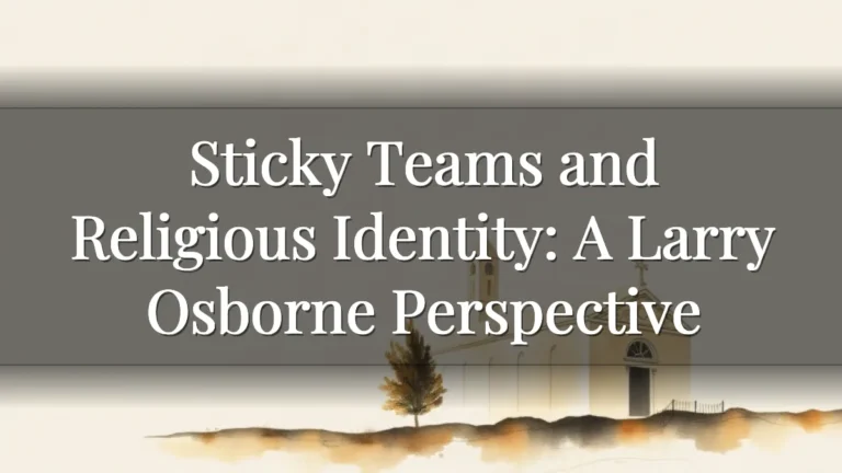 Sticky Teams and Religious Identity: A Larry Osborne Perspective Sticky Teams and Religious Identity: A Larry Osborne Perspective