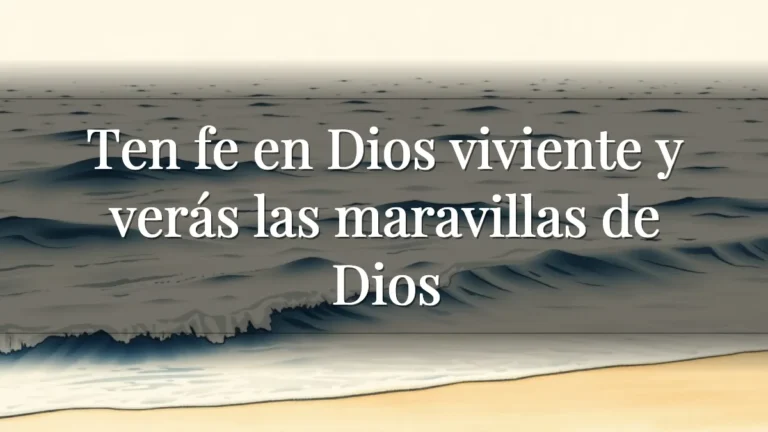 Ten fe en Dios viviente y verás las maravillas de Dios Ten fe en Dios viviente y verás las maravillas de Dios