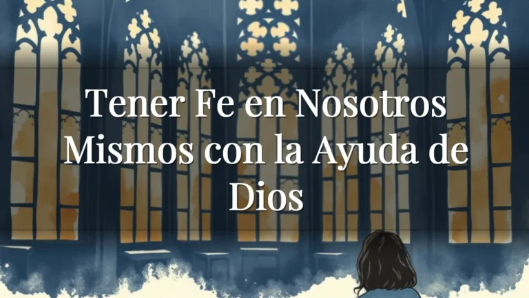 Tener Fe en Nosotros Mismos con la Ayuda de Dios Tener Fe en Nosotros Mismos con la Ayuda de Dios