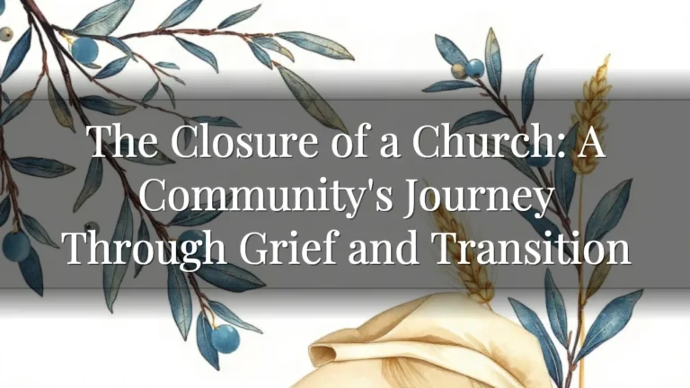 The Closure of a Church: A Community's Journey Through Grief and Transition
