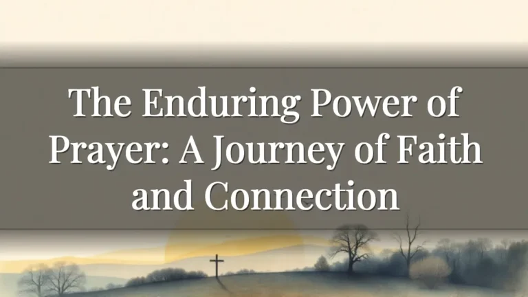 The Enduring Power of Prayer: A Journey of Faith and Connection