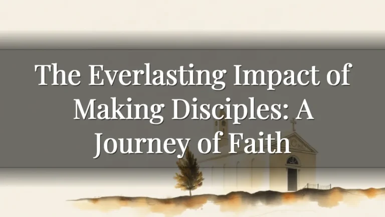 The Everlasting Impact of Making Disciples: A Journey of Faith