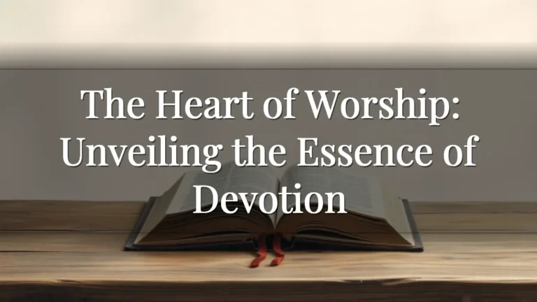 The Heart of Worship: Unveiling the Essence of Devotion