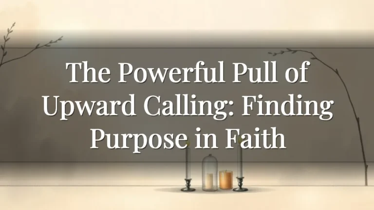 The Powerful Pull of Upward Calling: Finding Purpose in Faith