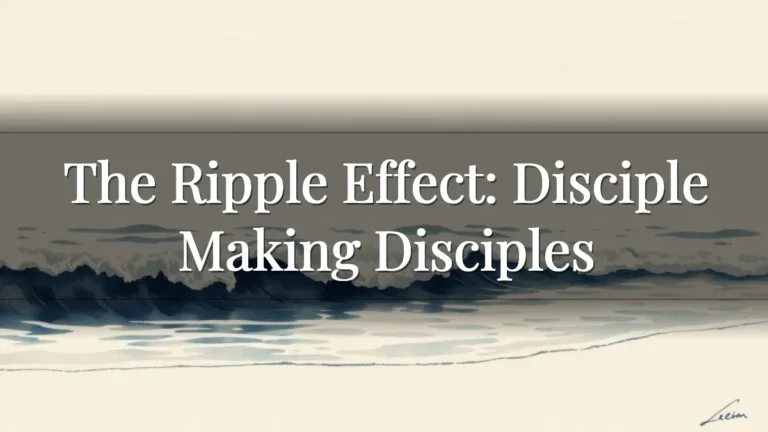 The Ripple Effect: Disciple Making Disciples