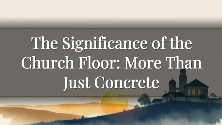 The Significance of the Church Floor: More Than Just Concrete The Significance of the Church Floor: More Than Just Concrete