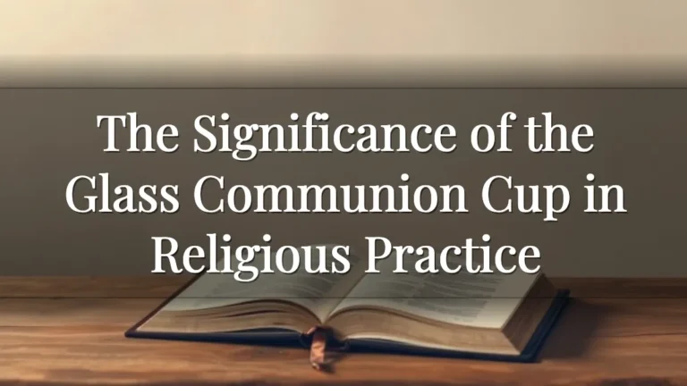 The Significance of the Glass Communion Cup in Religious Practice The Significance of the Glass Communion Cup in Religious Practice