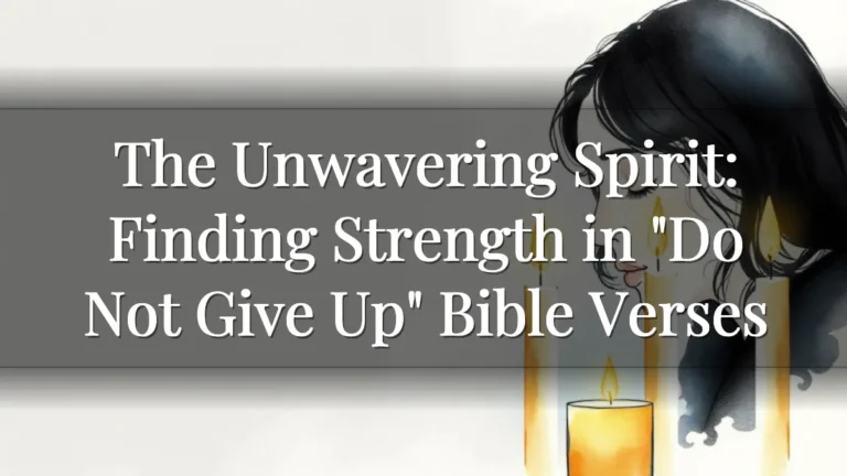The Unwavering Spirit: Finding Strength in "Do Not Give Up" Bible Verses