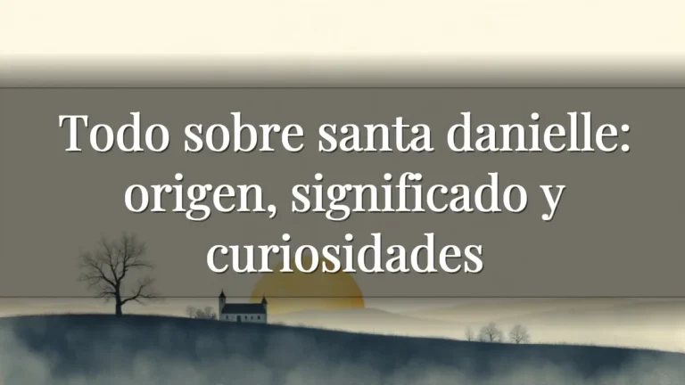 Todo sobre santa danielle: origen, significado y curiosidades