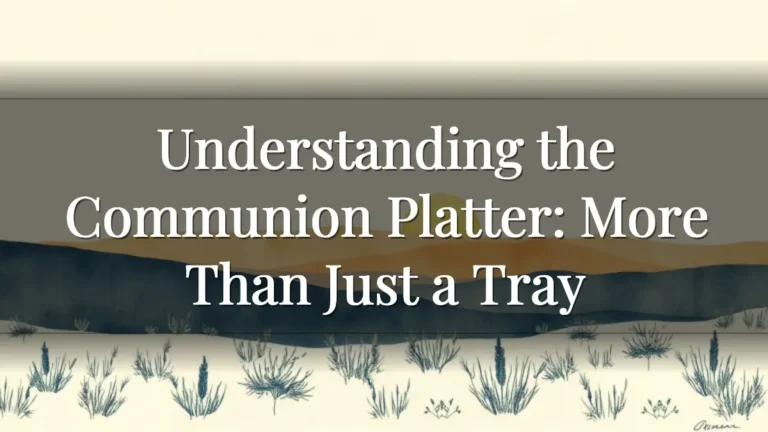 Understanding the Communion Platter: More Than Just a Tray