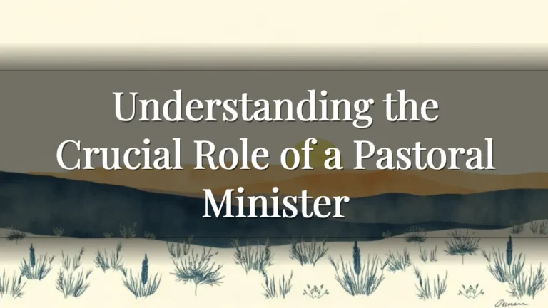 Understanding the Crucial Role of a Pastoral Minister Understanding the Crucial Role of a Pastoral Minister