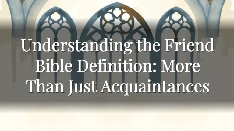 Understanding the Friend Bible Definition: More Than Just Acquaintances