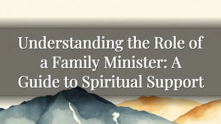 Understanding the Role of a Family Minister: A Guide to Spiritual Support