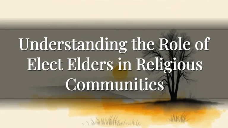 Understanding the Role of Elect Elders in Religious Communities