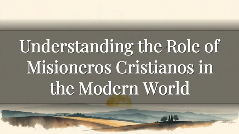 Understanding the Role of Misioneros Cristianos in the Modern World Understanding the Role of Misioneros Cristianos in the Modern World