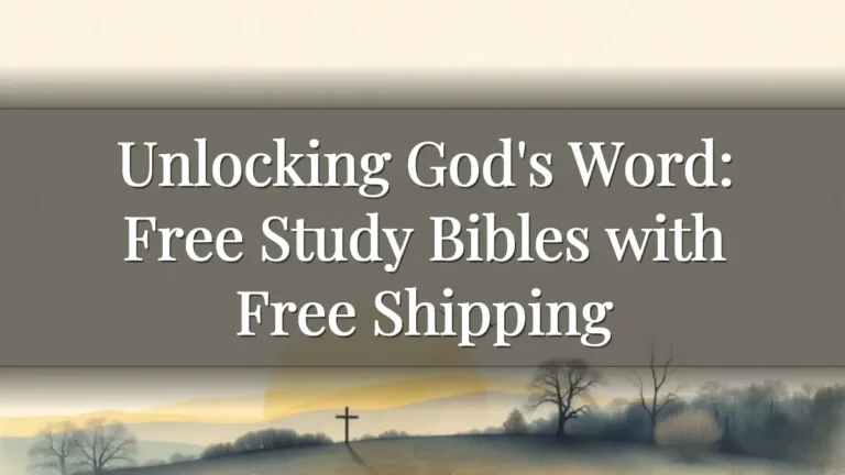 Unlocking God's Word: Free Study Bibles with Free Shipping