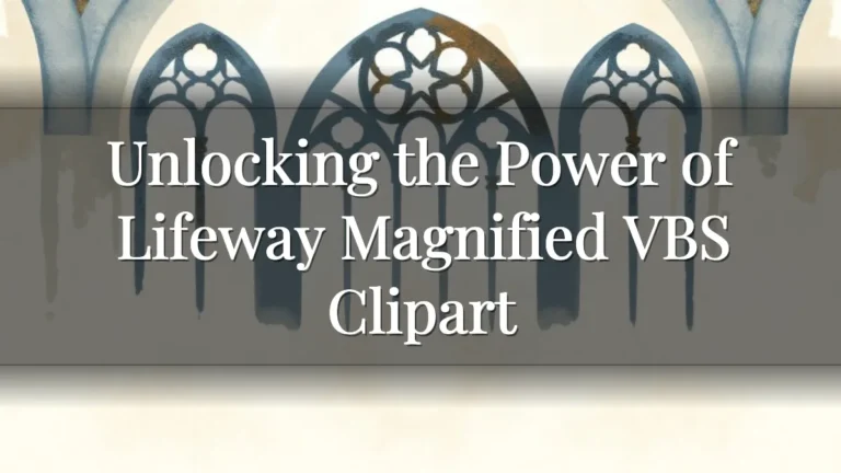 Unlocking the Power of Lifeway Magnified VBS Clipart