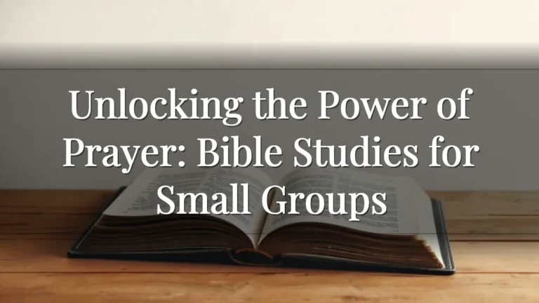 Unlocking the Power of Prayer: Bible Studies for Small Groups