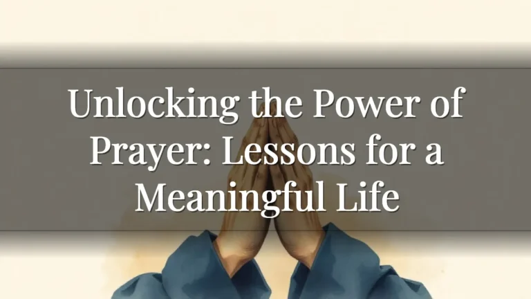 Unlocking the Power of Prayer: Lessons for a Meaningful Life