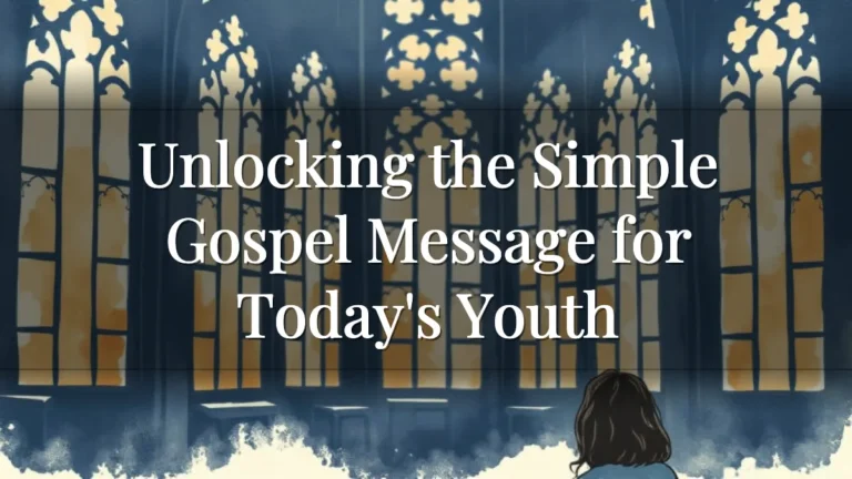 Unlocking the Simple Gospel Message for Today's Youth