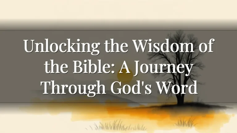 Unlocking the Wisdom of the Bible: A Journey Through God's Word