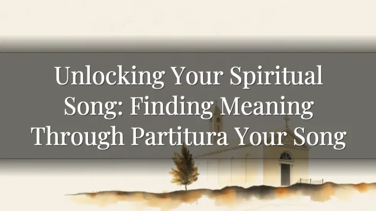 Unlocking Your Spiritual Song: Finding Meaning Through Partitura Your Song