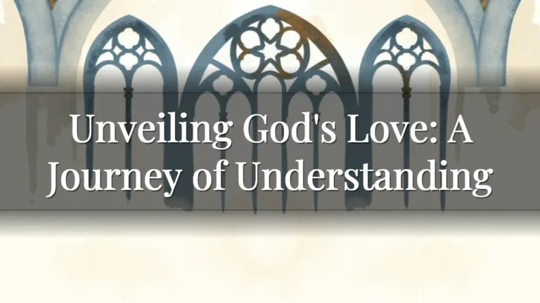 Unveiling God's Love: A Journey of Understanding Unveiling God's Love: A Journey of Understanding