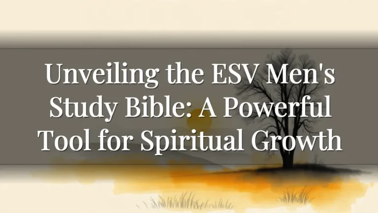 Unveiling the ESV Men's Study Bible: A Powerful Tool for Spiritual Growth