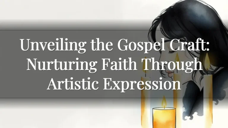 Unveiling the Gospel Craft: Nurturing Faith Through Artistic Expression