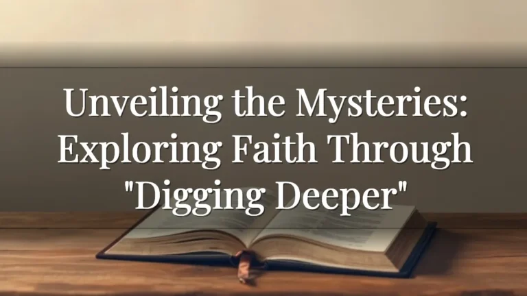 Unveiling the Mysteries: Exploring Faith Through "Digging Deeper"