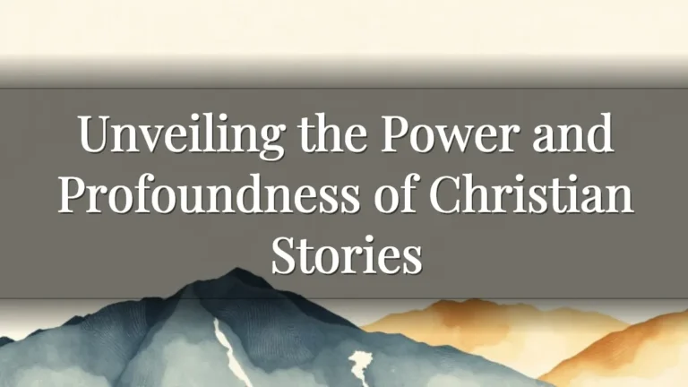 Unveiling the Power and Profoundness of Christian Stories