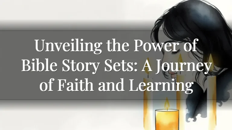 Unveiling the Power of Bible Story Sets: A Journey of Faith and Learning Unveiling the Power of Bible Story Sets: A Journey of Faith and Learning