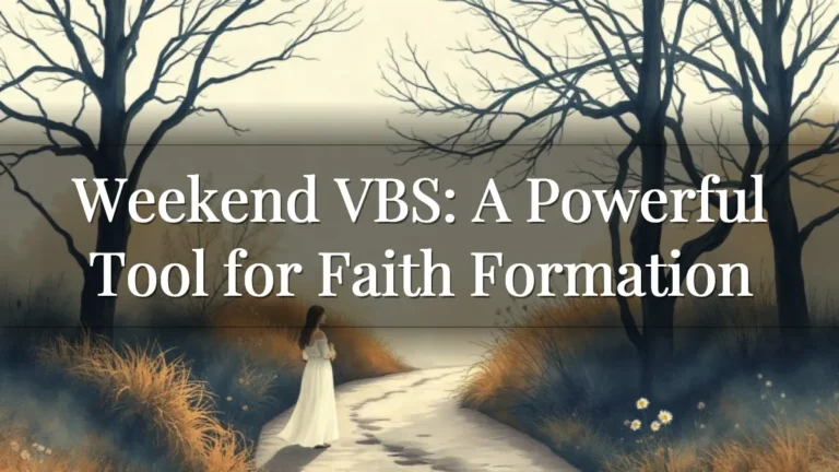 Weekend VBS: A Powerful Tool for Faith Formation Weekend VBS: A Powerful Tool for Faith Formation
