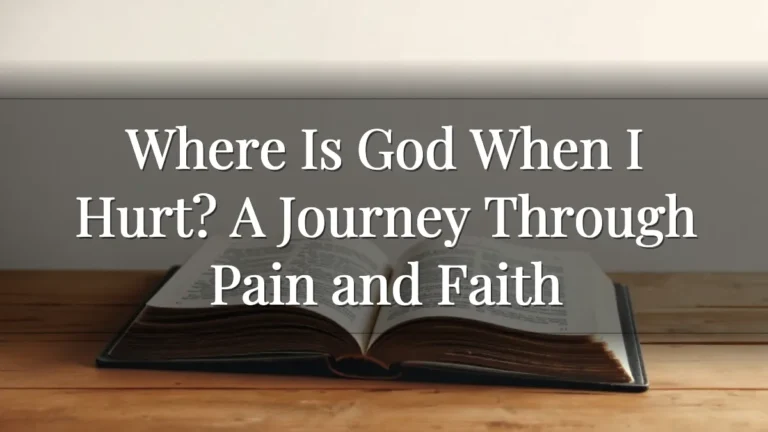 Where Is God When I Hurt? A Journey Through Pain and Faith