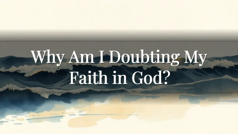 Why Am I Doubting My Faith in God?