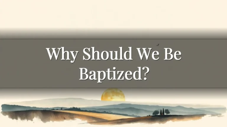 Why Should We Be Baptized?