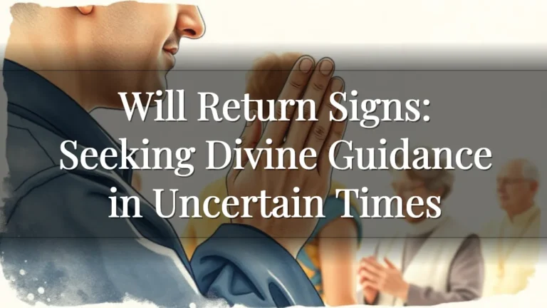Will Return Signs: Seeking Divine Guidance in Uncertain Times Will Return Signs: Seeking Divine Guidance in Uncertain Times