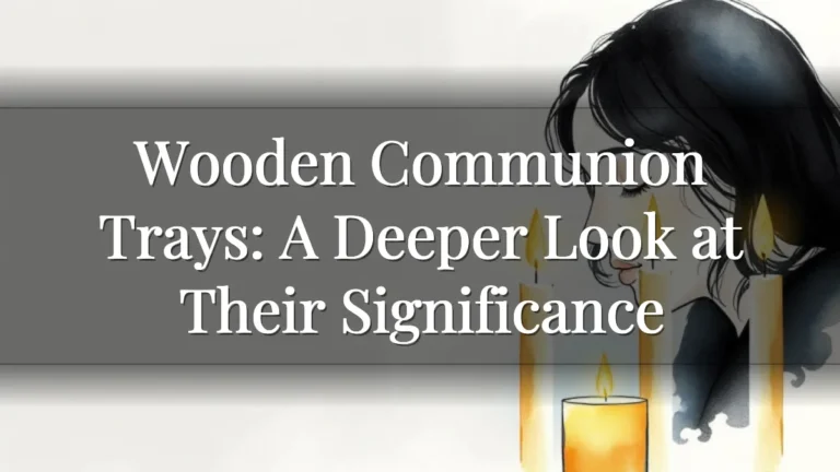 Wooden Communion Trays: A Deeper Look at Their Significance
